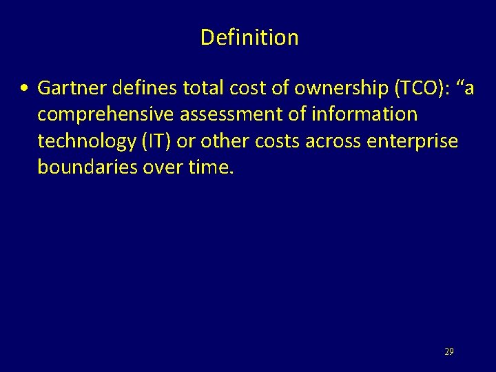 Definition • Gartner defines total cost of ownership (TCO): “a comprehensive assessment of information