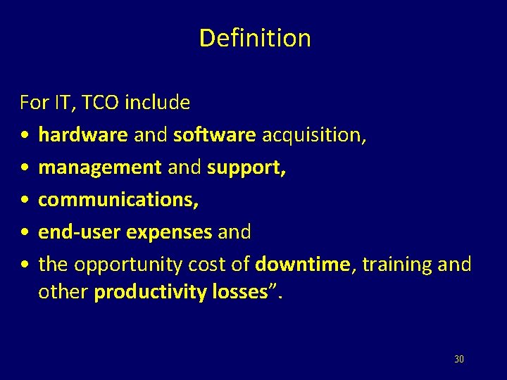 Definition For IT, TCO include • hardware and software acquisition, • management and support,