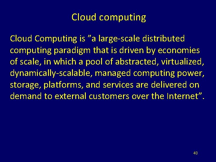 Cloud computing Cloud Computing is ”a large-scale distributed computing paradigm that is driven by