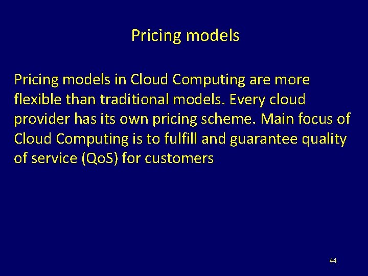 Pricing models in Cloud Computing are more flexible than traditional models. Every cloud provider