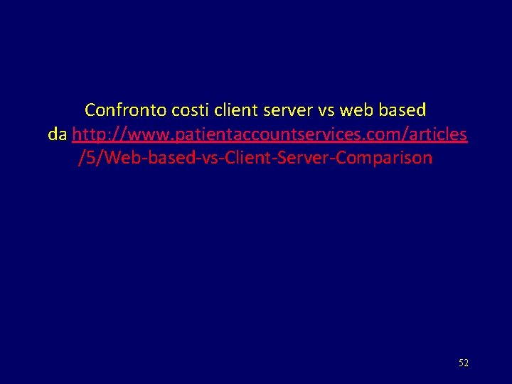 Confronto costi client server vs web based da http: //www. patientaccountservices. com/articles /5/Web-based-vs-Client-Server-Comparison 52
