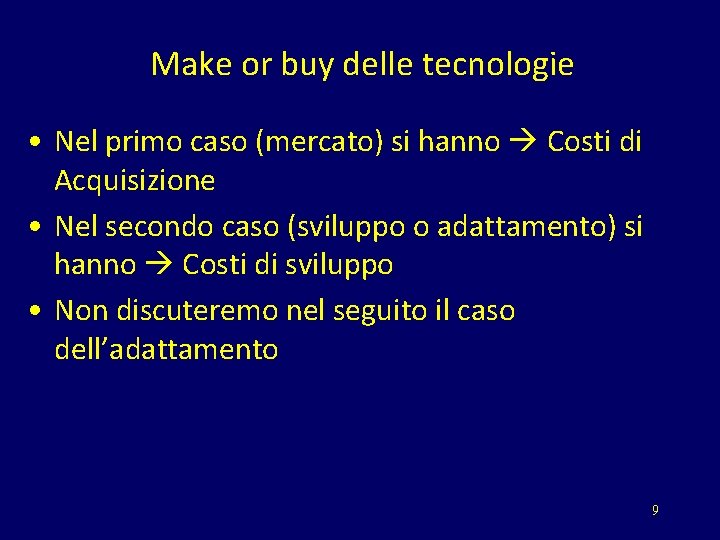 Make or buy delle tecnologie • Nel primo caso (mercato) si hanno Costi di
