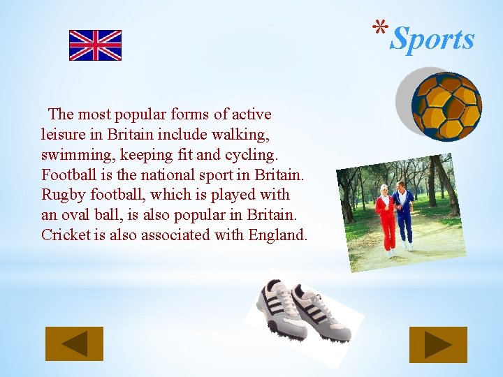 *Sports The most popular forms of active leisure in Britain include walking, swimming, keeping
