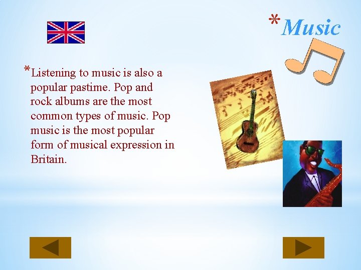 *Music *Listening to music is also a popular pastime. Pop and rock albums are
