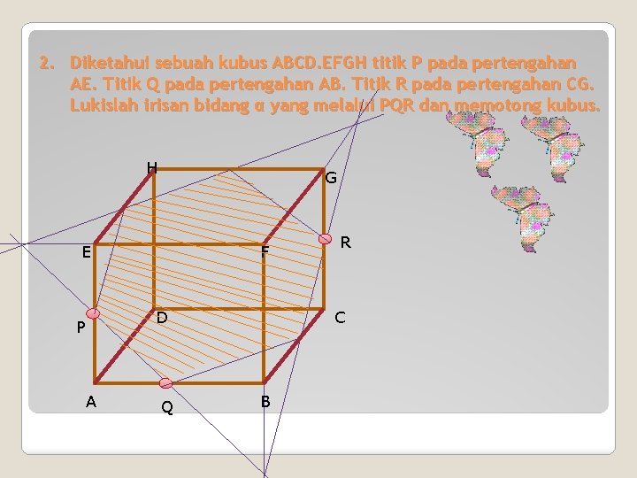 2. Diketahui sebuah kubus ABCD. EFGH titik P pada pertengahan AE. Titik Q pada