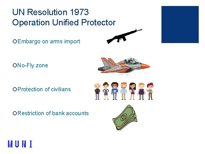 UN Resolution 1973 Operation Unified Protector ¡Embargo on arms import ¡No-Fly zone ¡Protection of