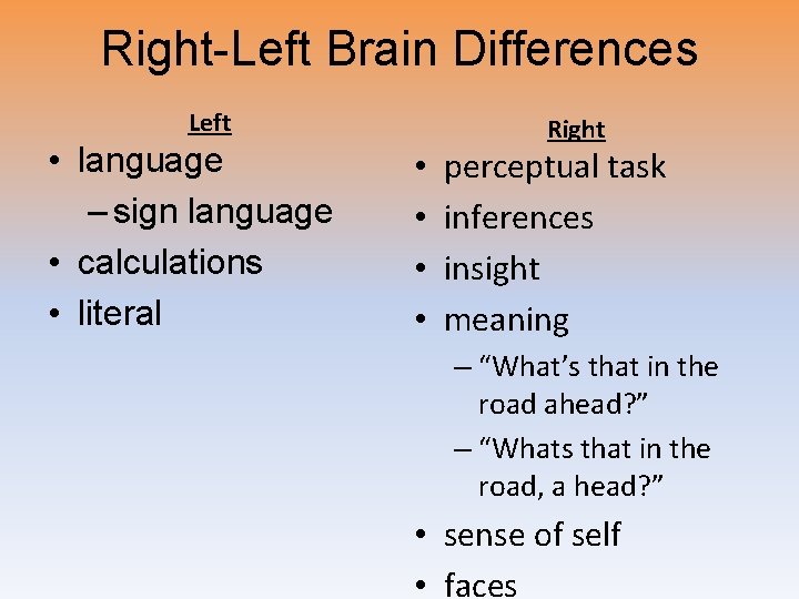 Right-Left Brain Differences Left • language – sign language • calculations • literal •