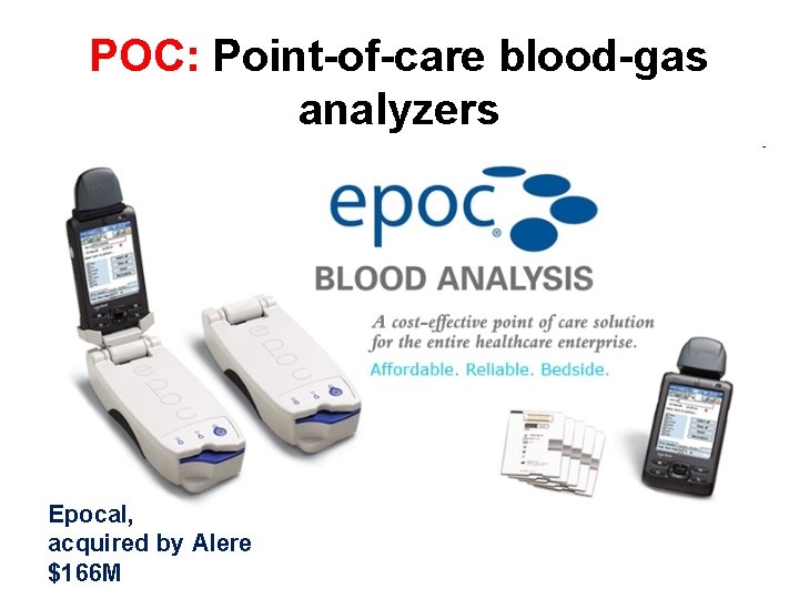 POC: Point-of-care blood-gas analyzers Epocal, acquired by Alere $166 M 