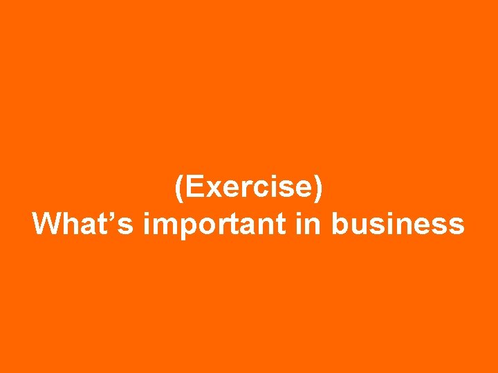 (Exercise) What’s important in business 