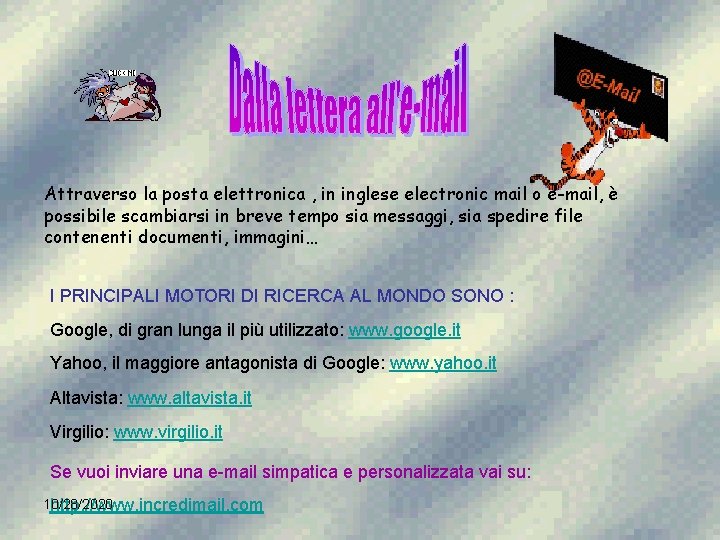 Attraverso la posta elettronica , in inglese electronic mail o e-mail, è possibile scambiarsi