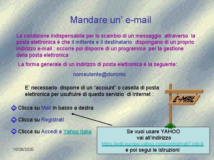  Mandare un’ e-mail La condizione indispensabile per lo scambio di un messaggio attraverso