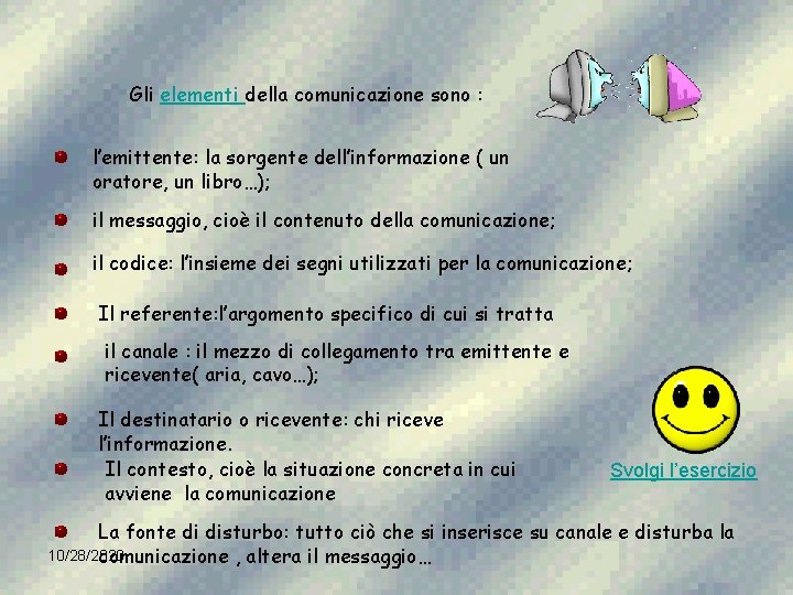 Gli elementi della comunicazione sono : l’emittente: la sorgente dell’informazione ( un oratore, un