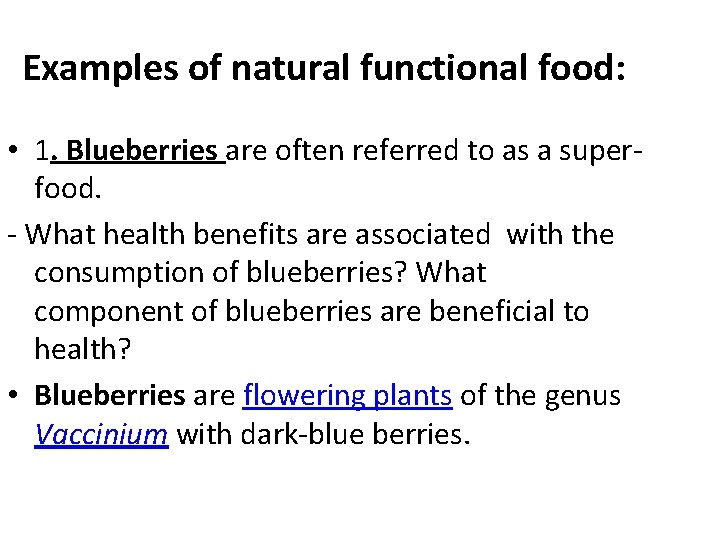 Examples of natural functional food: • 1. Blueberries are often referred to as a