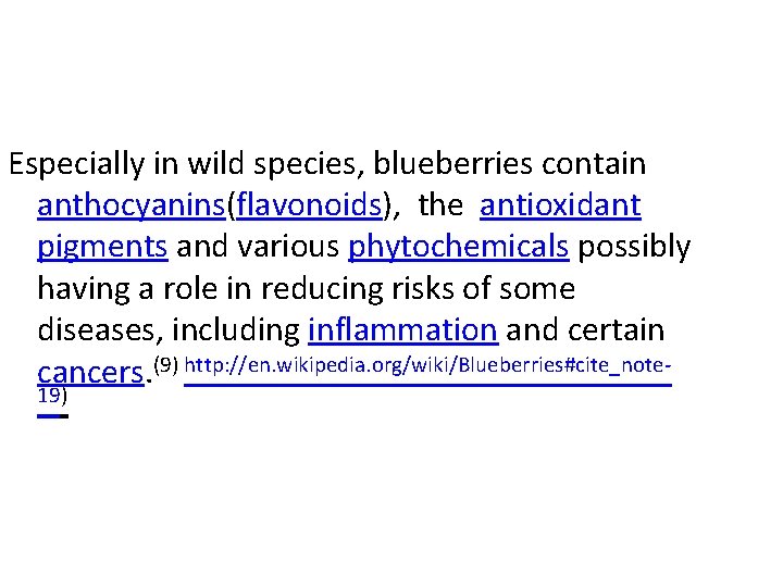 Especially in wild species, blueberries contain anthocyanins(flavonoids), the antioxidant pigments and various phytochemicals possibly