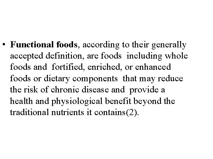  • Functional foods, according to their generally accepted definition, are foods including whole