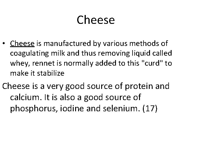 Cheese • Cheese is manufactured by various methods of coagulating milk and thus removing