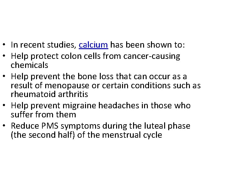  • In recent studies, calcium has been shown to: • Help protect colon