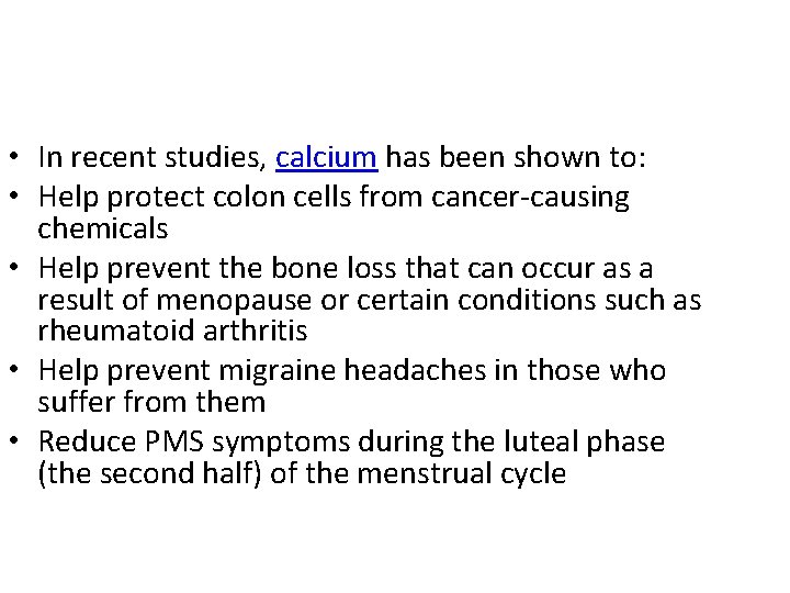  • In recent studies, calcium has been shown to: • Help protect colon