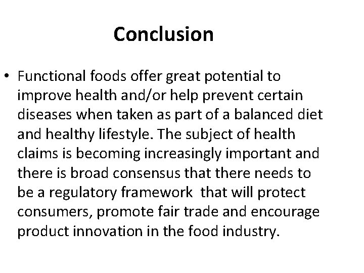 Conclusion • Functional foods offer great potential to improve health and/or help prevent certain