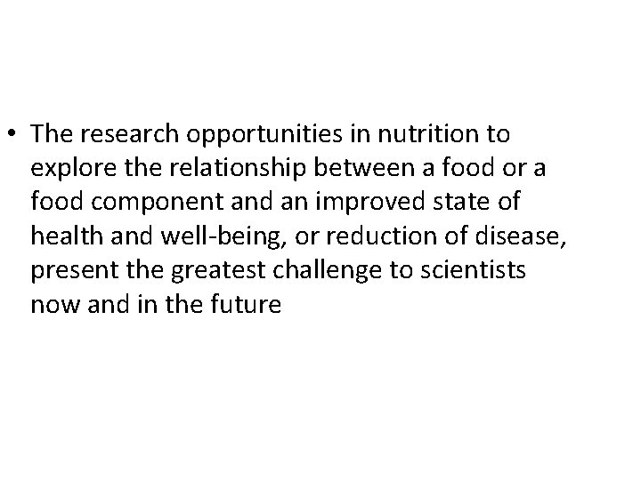  • The research opportunities in nutrition to explore the relationship between a food