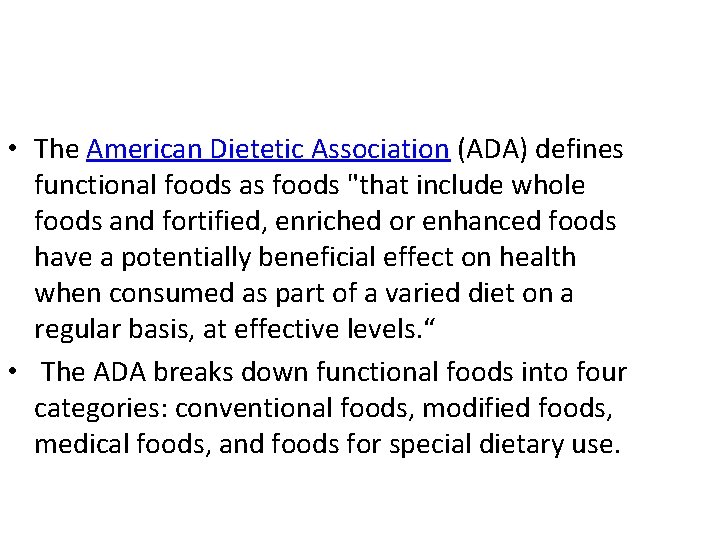  • The American Dietetic Association (ADA) defines functional foods as foods "that include