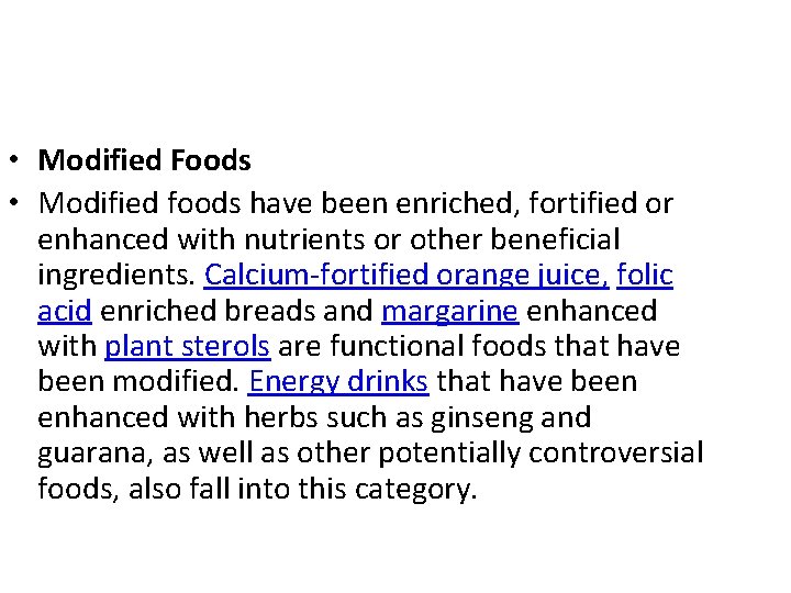  • Modified Foods • Modified foods have been enriched, fortified or enhanced with