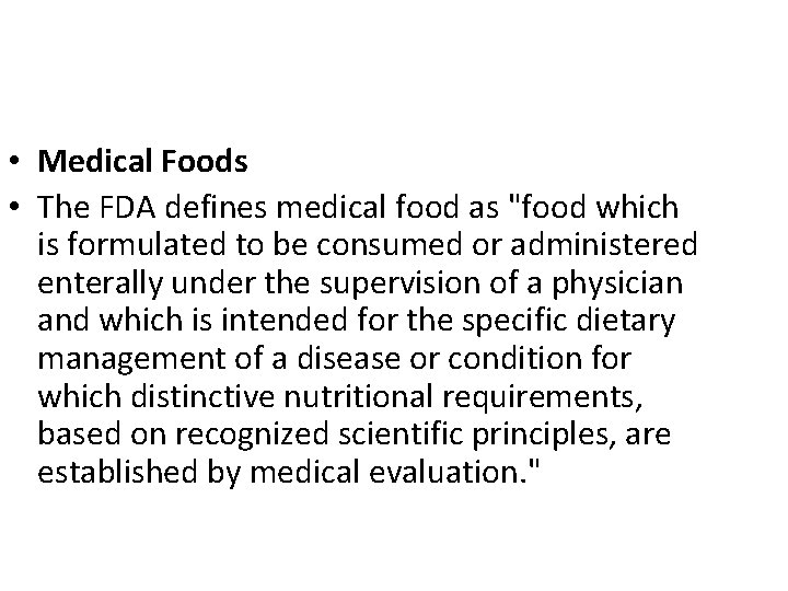  • Medical Foods • The FDA defines medical food as "food which is
