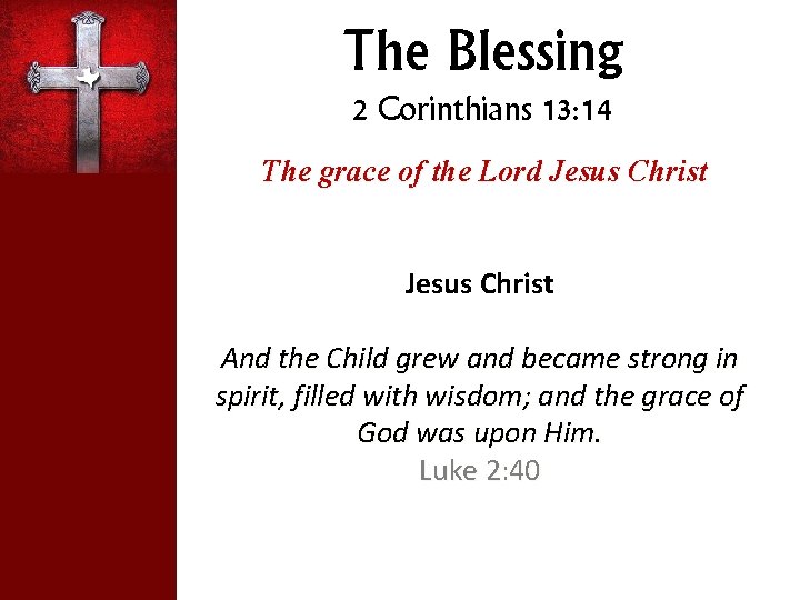 The Blessing 2 Corinthians 13: 14 The grace of the Lord Jesus Christ And