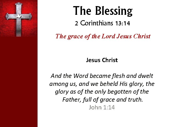 The Blessing 2 Corinthians 13: 14 The grace of the Lord Jesus Christ And