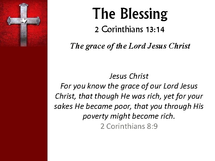 The Blessing 2 Corinthians 13: 14 The grace of the Lord Jesus Christ For