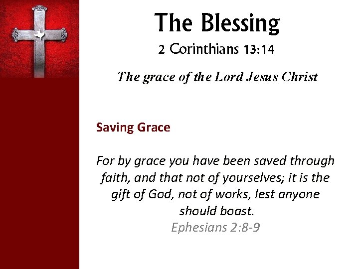 The Blessing 2 Corinthians 13: 14 The grace of the Lord Jesus Christ Saving