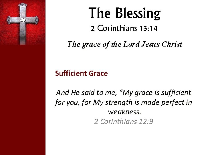 The Blessing 2 Corinthians 13: 14 The grace of the Lord Jesus Christ Sufficient