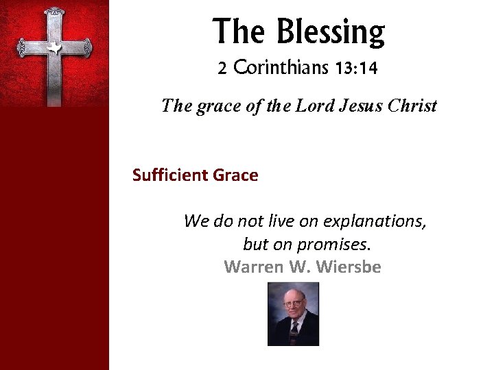 The Blessing 2 Corinthians 13: 14 The grace of the Lord Jesus Christ Sufficient