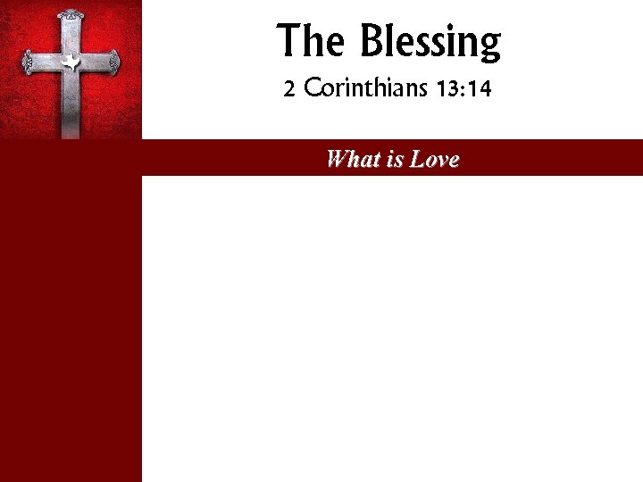 The Blessing 2 Corinthians 13: 14 What is Love 