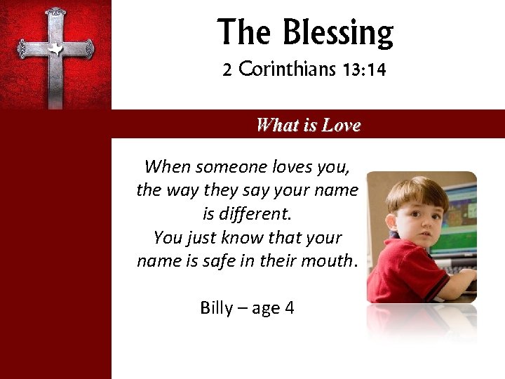 The Blessing 2 Corinthians 13: 14 What is Love When someone loves you, the