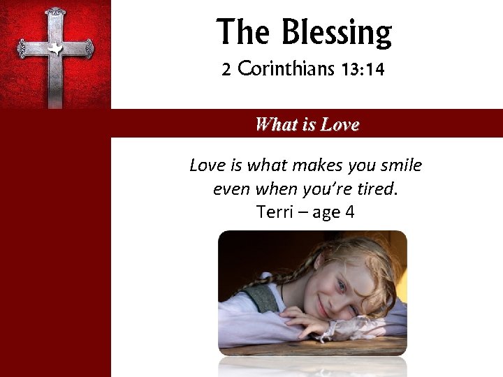 The Blessing 2 Corinthians 13: 14 What is Love is what makes you smile