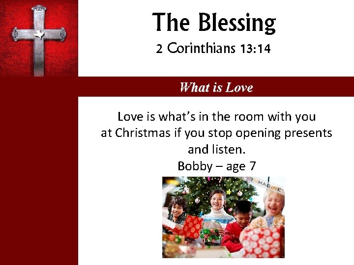 The Blessing 2 Corinthians 13: 14 What is Love is what’s in the room