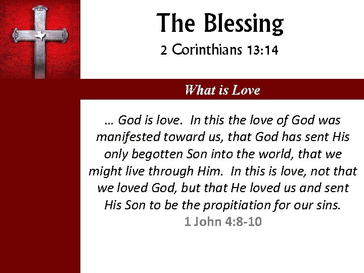 The Blessing 2 Corinthians 13: 14 What is Love … God is love. In