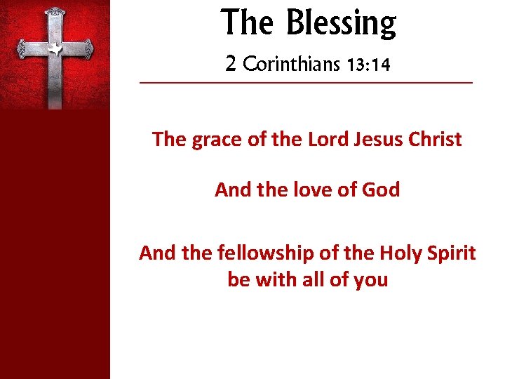 The Blessing 2 Corinthians 13: 14 ___________________________ The grace of the Lord Jesus Christ