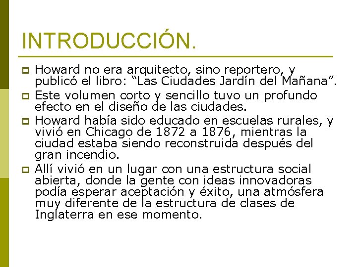 INTRODUCCIÓN. p p Howard no era arquitecto, sino reportero, y publicó el libro: “Las