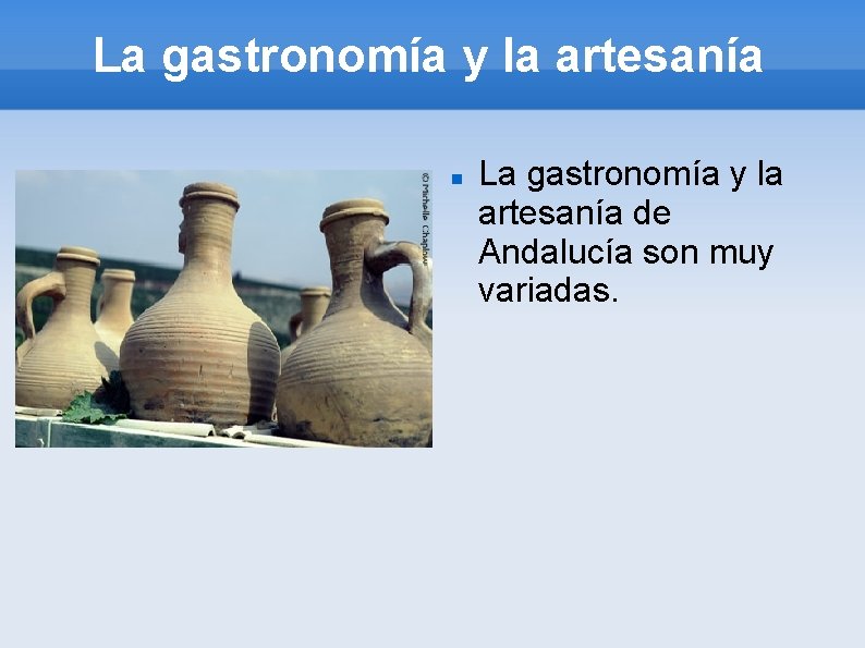 La gastronomía y la artesanía de Andalucía son muy variadas. 