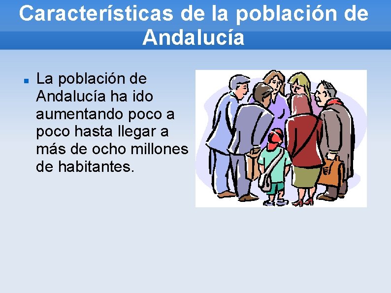 Características de la población de Andalucía La población de Andalucía ha ido aumentando poco