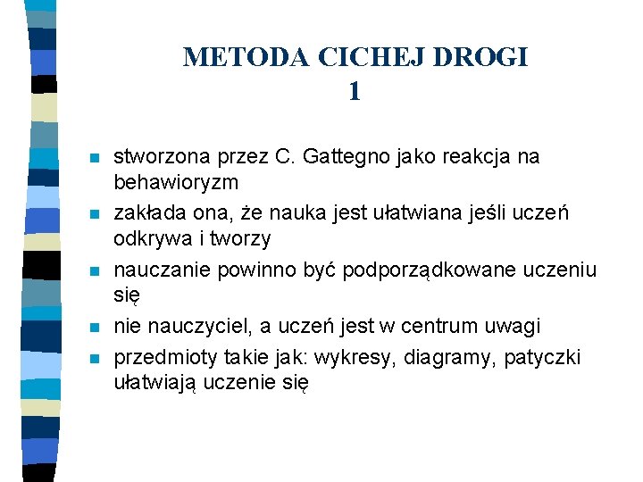 METODA CICHEJ DROGI 1 n n n stworzona przez C. Gattegno jako reakcja na