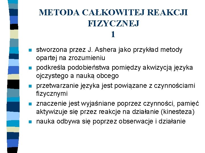 METODA CAŁKOWITEJ REAKCJI FIZYCZNEJ 1 n n n stworzona przez J. Ashera jako przykład