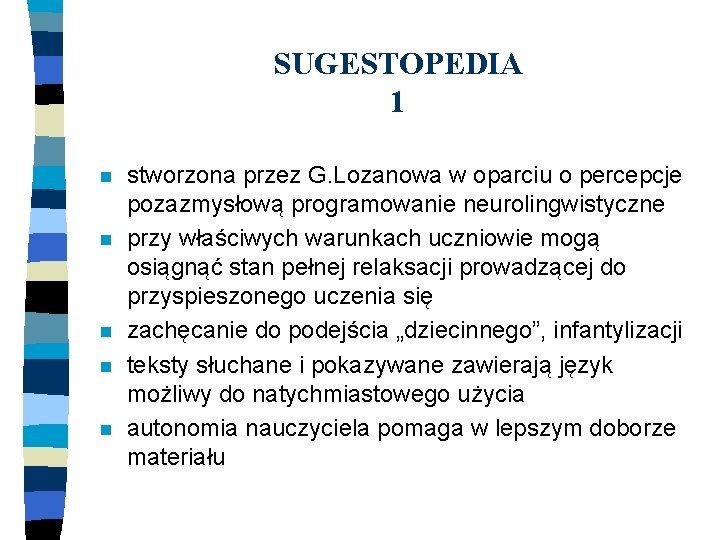 SUGESTOPEDIA 1 n n n stworzona przez G. Lozanowa w oparciu o percepcje pozazmysłową