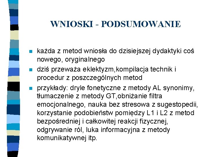 WNIOSKI - PODSUMOWANIE n n n każda z metod wniosła do dzisiejszej dydaktyki coś