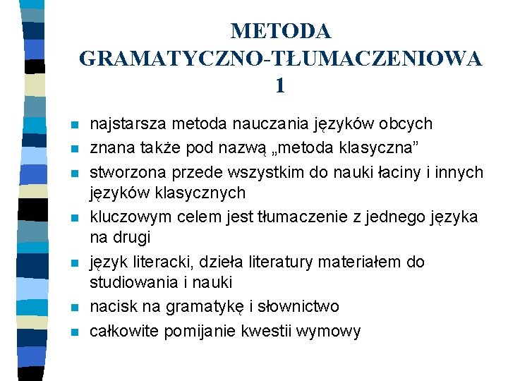 METODA GRAMATYCZNO-TŁUMACZENIOWA 1 n n n najstarsza metoda nauczania języków obcych znana także pod