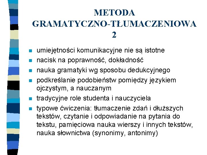 METODA GRAMATYCZNO-TŁUMACZENIOWA 2 n n n umiejętności komunikacyjne nie są istotne nacisk na poprawność,