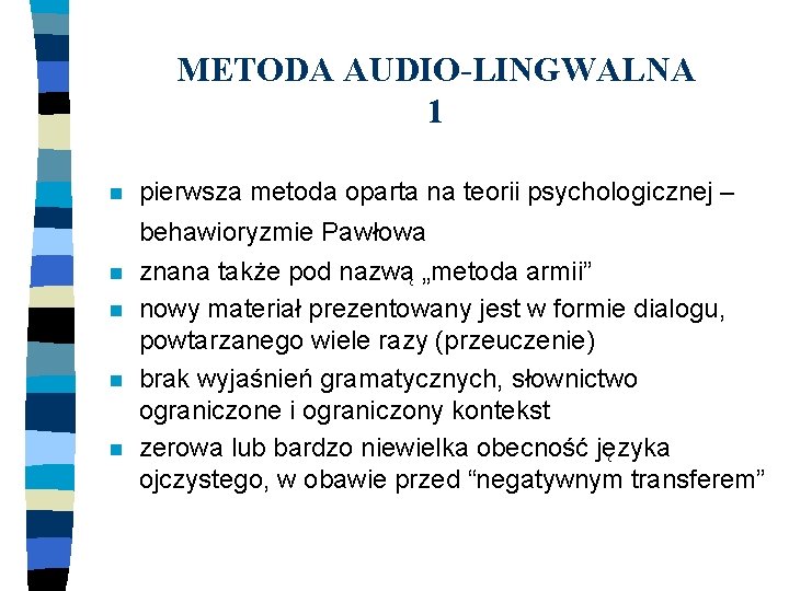 METODA AUDIO-LINGWALNA 1 n pierwsza metoda oparta na teorii psychologicznej – behawioryzmie Pawłowa n