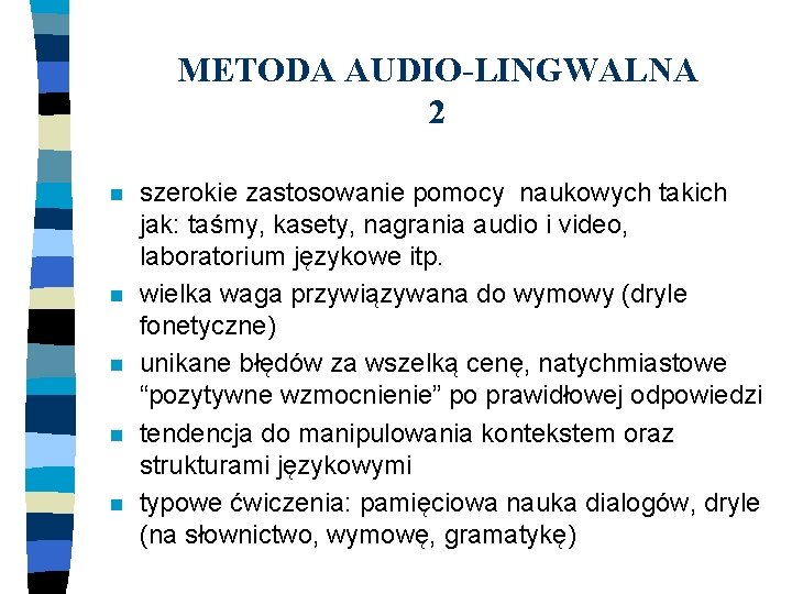 METODA AUDIO-LINGWALNA 2 n n n szerokie zastosowanie pomocy naukowych takich jak: taśmy, kasety,